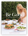 Win a copy of Be Good: Plant-based recipes for everybody (Buffy Ellen Gill book) @ Eastlife