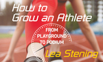 Win 1 of 3 copies of Lea Stening’s book, ‘How to Grow an Athlete’ from Grownups