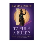Win 1 of 7 copies of  To Rule a Ruler by Kaarina Parker from Mindfood