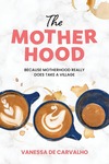 Win 1 of 7 copies of The Mother Hood by Vanessa De Carvalho from Mindfood