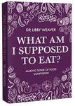Win 1 of 5 copies of Dr Libby Weaver’s new book What Am I Supposed to Eat from This NZ Life