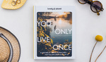 Win 1 of 6 copies of Lonely Planet's You Only Live Once Book @ East Life