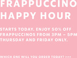 Half Price Frappuccinos 3-5pm Thu-Fri @ Starbucks