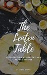 [eBook] The Lenten Table: A Collection of Healthy and Hearty Recipes $0 @ Amazon AU