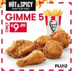 Gimme 5 Meal (5pc Secret Recipe + Chips) $9.99 (Hot & Spicy Swap for Free) @ KFC
