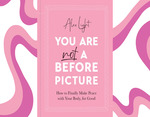 Win a copy of 'You are Not a Before Picture’ (Alex Light book) @ Her World