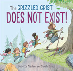 Win a copy of The Grizzled Grist Does Not Exist! (Juliette MacIver & Sarah Davis book) @ Tots to Teens