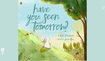 Win 1 of 2 copies of Have You Seen Tomorrow? (Kyle Mewburn book) @ Kidspot