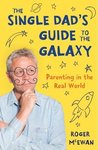 Win 1 of 2 Signed Copies of “The Single Dad’s Guide to The Galaxy” by Roger Mcewan from NZ Dads