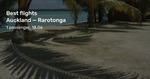 Rarotonga: from AKL $99, CHC $156, WLG $156 [various travel dates over winter] @ Beat That Flight
