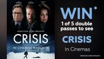 Win 1 of 5 Double Passes to See Crisis from Choice TV