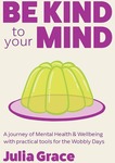 Win 1 of 9 copies Be Kind to Your Mind (Julia Grace book) @ Mindfood