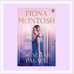 Win a copy of The Sugar Palace (Fiona McIntosh book) @ Now to Love